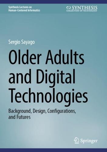 Older Adults and Digital Technologies: Background, Design, Configurations, and Futures