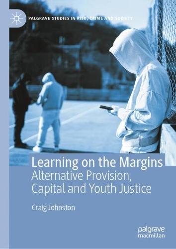 Learning on the Margins: Alternative Provision, Capital and Youth Justice