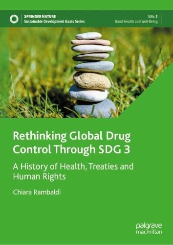 Rethinking Global Drug Control Through SDG 3: A History of Health, Treaties and Human Rights