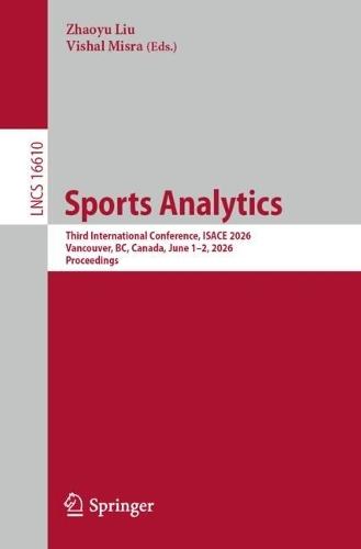 Sports Analytics: Third International Conference, ISACE 2026, Vancouver, BC, Canada, June 1–2, 2026, Proceedings