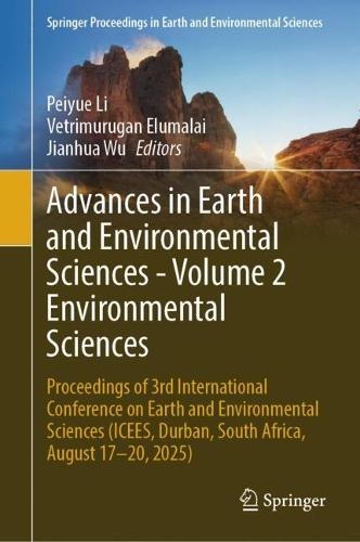 Advances in Earth and Environmental Sciences - Volume 2 Environmental Sciences: Proceedings of 3rd International Conference on Earth and Environmental Sciences (ICEES, Durban, South Africa, August 17-20, 2025)