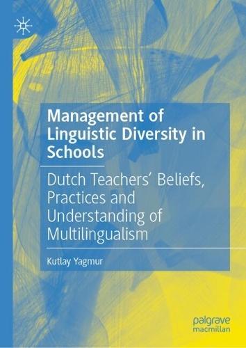 Management of Linguistic Diversity in Schools: Dutch Teachers’ Beliefs, Practices and Understanding of Multilingualism
