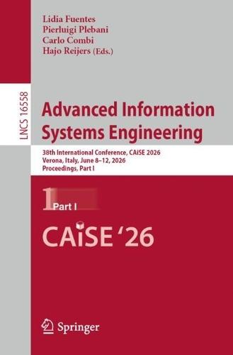 Advanced Information Systems Engineering: 38th International Conference, CAiSE 2026, Verona, Italy, June 8–12, 2026, Proceedings, Part I