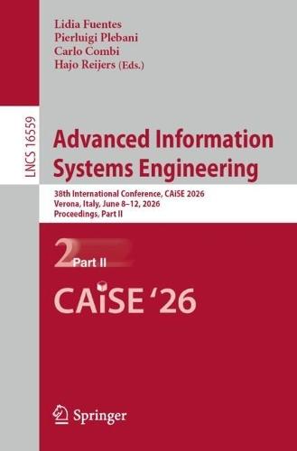 Advanced Information Systems Engineering: 38th International Conference, CAiSE 2026, Verona, Italy, June 8–12, 2026, Proceedings, Part II
