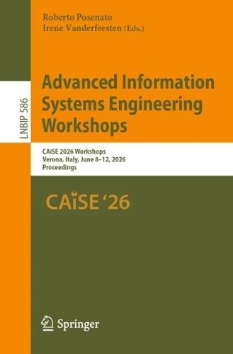Advanced Information Systems Engineering Workshops: CAiSE 2026 Workshops, Verona, Italy, June 8–12, 2026, Proceedings