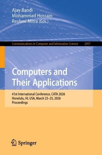 Computers and Their Applications: 41st International Conference, CATA 2026, Honolulu, HI, USA, March 23–25, 2026, Proceedings