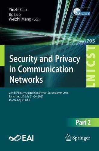 Security and Privacy in Communication Networks: 22nd EAI International Conference, SecureComm 2026, Lancaster, UK, July 21–24, 2026, Proceedings, Part II