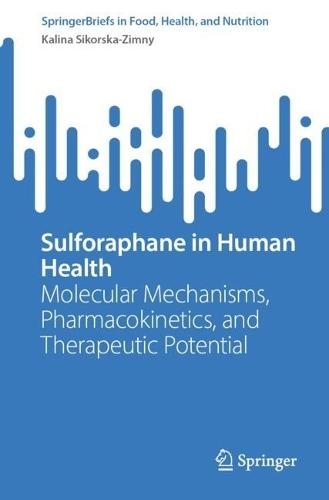 Sulforaphane in Human Health: Molecular Mechanisms, Pharmacokinetics, and Therapeutic Potential