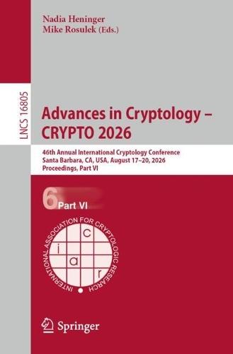 Advances in Cryptology – CRYPTO 2026: 46th Annual International Cryptology Conference, Santa Barbara, CA, USA, August 17–20, 2026, Proceedings, Part VI
