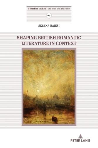 Shaping British Romantic Literature in Context