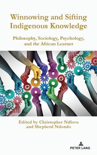 Winnowing and Sifting Indigenous Knowledge: Philosophy, Sociology, Psychology, and the African Learner