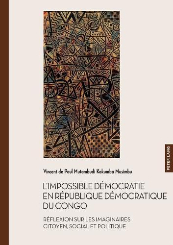 L'impossible démocratie en République démocratique du Congo: Réflexion sur les imaginaires citoyen, social et politique