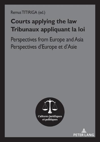 Courts applying the law Tribunaux appliquant la loi: Perspectives from Europe and Asia Perspectives d’Europe et d’Asie