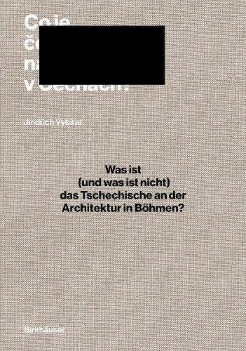 Was ist (und was ist nicht) das Tschechische an der Architektur in Böhmen?: Architekturgeschichte und Historiographie in Mitteleuropa