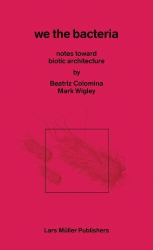 In Praise of Bacteria: Notes Toward Biotic Architecture
