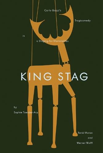 King Stag: Carlo Gozzi’s Tragicomedy in a Staging for Marionettes by Sophie Taeuber-Arp, René Morax, and Werner Wolff