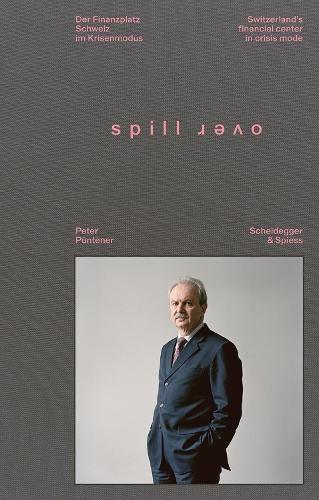 Spillover: Switzerland’s Financial Center in Crisis Mode - Portraits of Decision-Makers