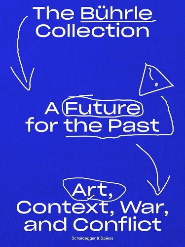A Future for the Past: The Bührle Collection: Art, Context, War and Conflict