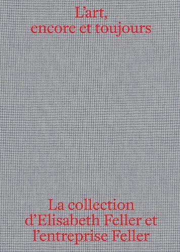 L'art, encore et toujours: La collection d'Elisabeth Feller et l'entreprise Feller