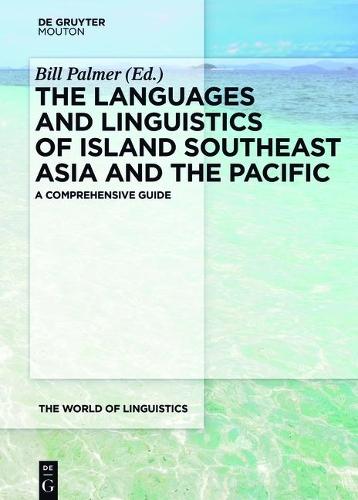 The Languages and Linguistics of Island Southeast Asia and the Pacific: A Comprehensive Guide