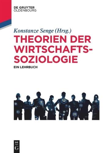 Theorien Der Wirtschaftssoziologie: Ein Lehrbuch