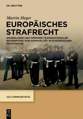 Europäisches Strafrecht: Grundlagen Und Grenzen Transnationaler Bekämpfung Von Kriminalität Im Europäischen Rechtsraum