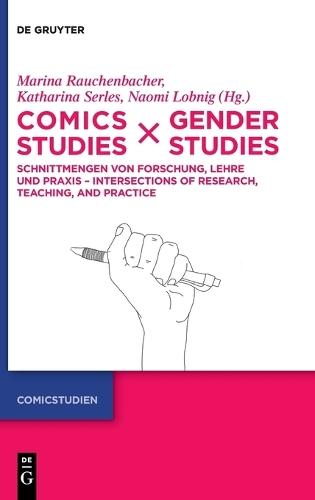 Comics Studies X Gender Studies: Schnittmengen Von Forschung, Lehre Und PRAXIS - Intersections of Research, Teaching, and Practice