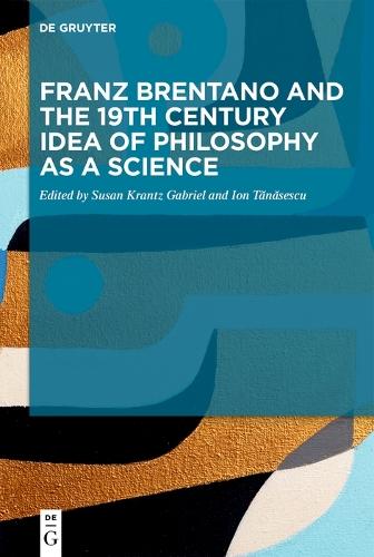Franz Brentano and the 19th Century Idea of Philosophy as a Science: Upon the Sesquicentennial of Franz Brentano’s ›Psychology From an Empirical Standpoint‹