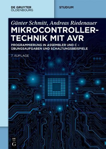 Mikrocontrollertechnik Mit AVR: Programmierung in Assembler Und C - Übungsaufgaben Und Schaltungsbeispiele