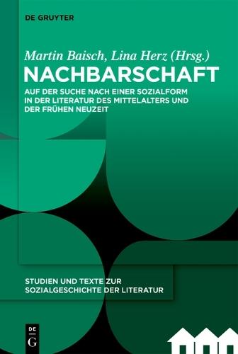 Nachbarschaft: Auf Der Suche Nach Einer Sozialform in Der Literatur Des Mittelalters Und Der Frühen Neuzeit
