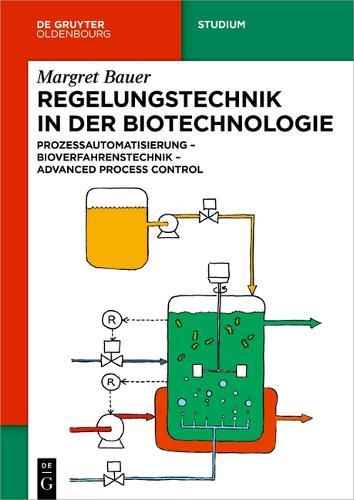 Regelungstechnik in Der Biotechnologie: Prozessautomatisierung - Bioverfahrenstechnik - Advanced Process Control