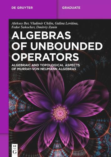 Algebras of Unbounded Operators: Algebraic and Topological Aspects of Murray–von Neumann Algebras