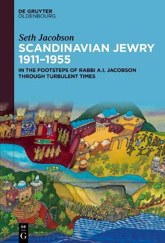 Scandinavian Jewry 1911–1955: In the Footsteps of Rabbi A. I. Jacobson Through Turbulent Times