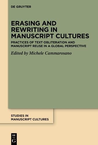 Erasing and Rewriting in Manuscript Cultures: Practices of Text Obliteration and Manuscript Reuse in a Global Perspective