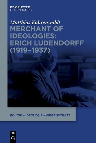 Merchant of Ideologies: Erich Ludendorff (1919-1937)