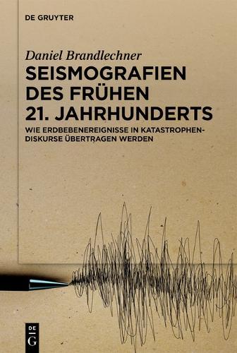 Seismografien Des Frühen 21. Jahrhunderts: Wie Erdbebenereignisse in Katastrophendiskurse Übertragen Werden