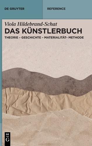 Das Künstlerbuch: Theorie - Geschichte - Materialität - Methode