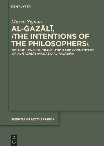 Volume I: English Translation and Commentary of the ›Maqāṣid al-falāsifa‹