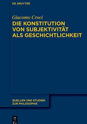Die Konstitution Von Subjektivität ALS Geschichtlichkeit: Im Anschluss an F. Schellings »System Des Transzendentalen Idealismus« Und M. Heideggers »Sein Und Zeit«