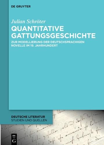 Quantitative Gattungsgeschichte: Zur Modellierung Der Deutschsprachigen Novelle Im 19. Jahrhundert