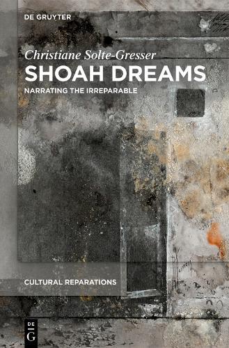 Shoah Dreams: Narrating the Irreparable