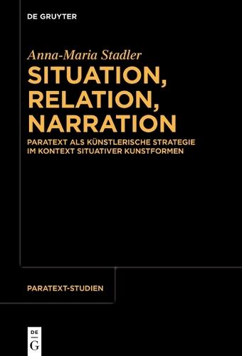 Situation, Relation, Narration: Paratext ALS Künstlerische Strategie Im Kontext Situativer Kunstformen