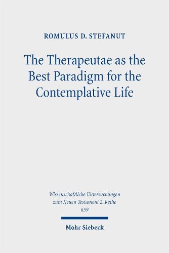 The Therapeutae as the Best Paradigm for the Contemplative Life: A Contextual Reading of Philo of Alexandria's De Vita Contemplativa