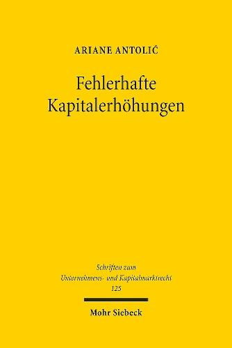 Fehlerhafte Kapitalerhöhungen: Eine Untersuchung von Mängelrecht, Bestandsschutz und Rechtsfolgen am Beispiel von AG und GmbH