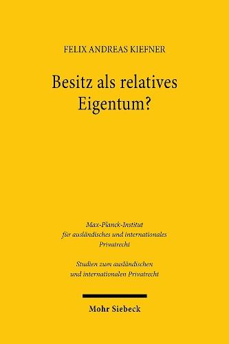 Besitz als relatives Eigentum?: Geschichte und Dogmatik des Besitzschutzes als Relativschutz im common law und im civil law