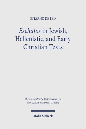 Eschatos in Jewish, Hellenistic, and Early Christian Texts: A Diachronic Analysis (3rd cent. BCE – 1st cent. CE)