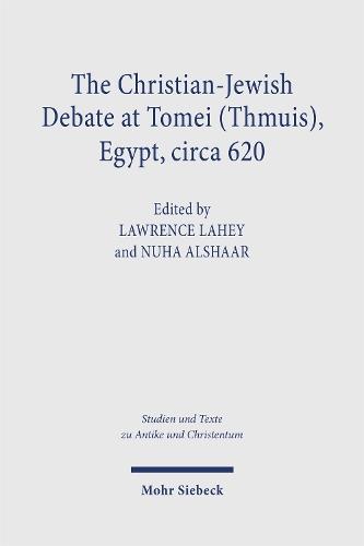 The Christian-Jewish Debate at Tomei (Thmuis), Egypt, circa 620: Critical Arabic Text, English Translation, and Introduction
