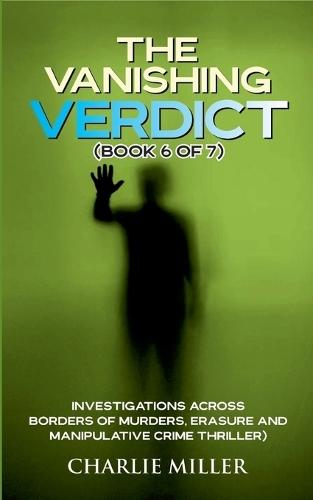 The Vanishing Verdict Series: Book 6 of 7
