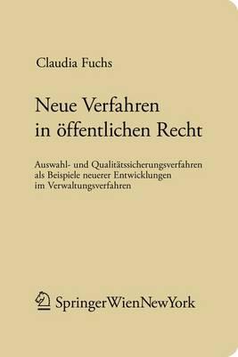 Neue Verfahren Im Ffentlichen Recht: Auswahl- Und Qualit Tssicherungsverfahren ALS Beispiele Neuerer Entwicklungen Im Verwaltungsverfahren