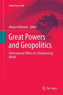 Great Powers and Geopolitics: International Affairs in a Rebalancing World